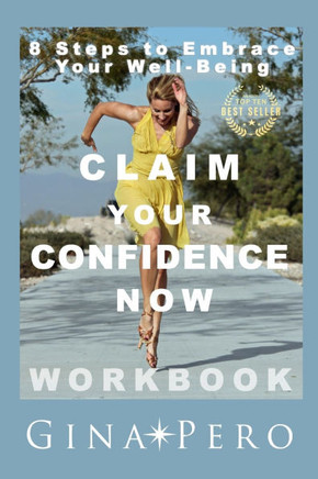 Claim Your Confidence Now : 8 Steps to Embrace Your Well-Being