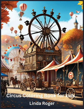 Circus Coloring Book for Kids : Unleash Your Child's Creativity with this Exciting Circus Coloring Book!