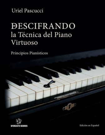 Descifrando La Técnica del Piano Virtuoso : Principios Pianísticos
