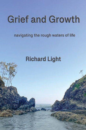Grief and Growth : Navigating the Rough Waters of Life