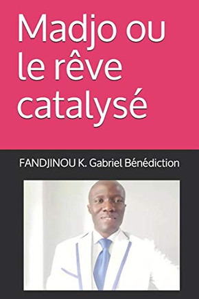 Madjo Ou Le Rêve Catalysé (French Edition)