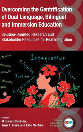 Overcoming the Gentrification of Dual Language, Bilingual and Immersion Education : Solution-Oriented Research and Stakeholder Resources for Real Integration