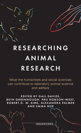 Researching Animal Research : What the Humanities and Social Sciences Can Contribute to Laboratory Animal Science and Welfare