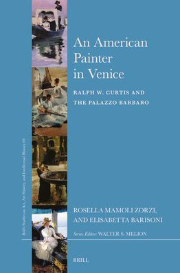 An American Painter in Venice : Ralph W. Curtis and the Palazzo Barbaro