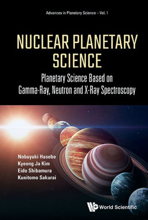 Nuclear Planetary Science : Planetary Science Based on Gamma-ray, Neutron and X-ray Spectroscopy