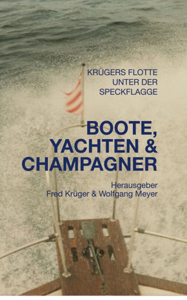 Boote, Yachten & Champagner : Familiengeschichten der Familien Meyer und Tröger