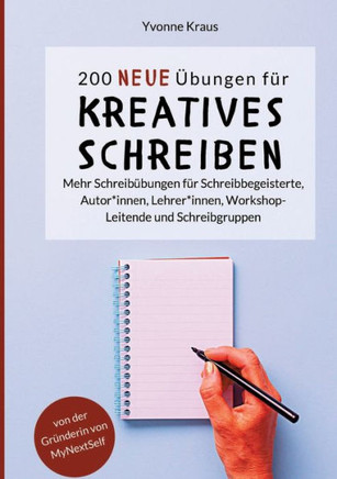200 neue Übungen für kreatives Schreiben : Mehr Schreibübungen für Schreibbegeisterte, Autor*innen, Lehrer*innen, Workshop-Leitende und Schreibgruppen