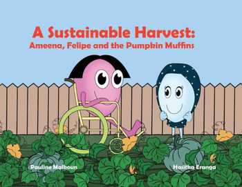 A Sustainable Harvest : Ameena, Felipe and the Pumpkin Muffins: Ameena, Felipe and the Pumpkin Muffins