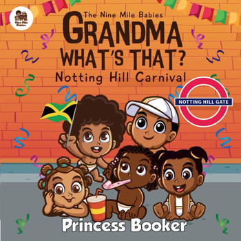 Grandma What's That? Notting Hill Carnival : Visit Notting Hill Carnival with the Nine Mile Babies