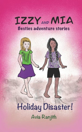 Izzy and Mia- Holiday Disaster : Besties Adventure Story