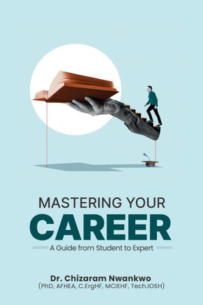 Mastering Your Career : A Guide from Student to Expert
