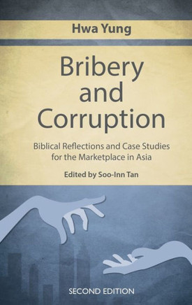 Bribery and Corruption : Biblical Reflections and Case Studies from the Marketplace in Asia