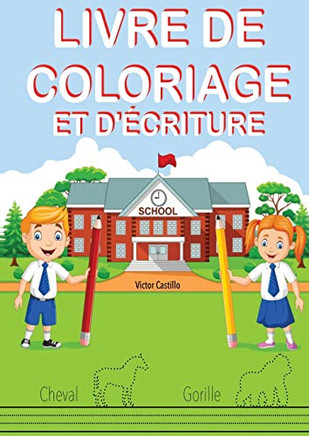 LIVRE DE COLORIAGE ET D'ÉCRITURE: Entraînez-vous, tracez des lignes, des cartes, écrire et colorier différents animaux. (1) (Livres Pour les Mères Qui Font l'École À la Maison) (French Edition)