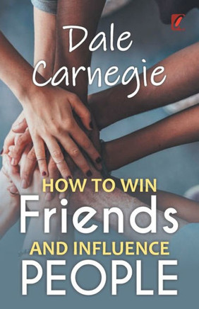How to Win Friends and Influence People : Dale Carnegie