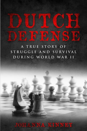 Dutch Defense: A True Story of Struggle and Survival During World War II