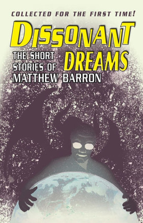 Dissonant Dreams : The Short Stories of Matthew Barron