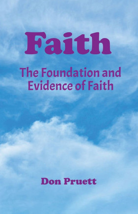 Faith : The Foundation and Evidence of Faith