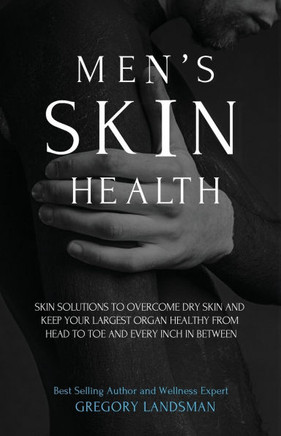 Men's Skin Health : Skin Solutions to Overcome Dry Skin
