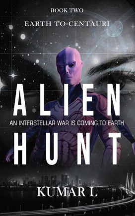 Earth To Centauri - Alien Hunt: An Interstellar War is Coming to Earth Earth To Centauri - Alien Hunt: An Interstellar War is Coming to Earth