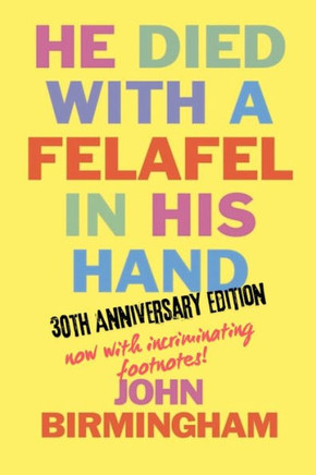 He Died With A Felafel In His Hand : 30th Anniversary Edition. Now with Incriminating Footnotes!
