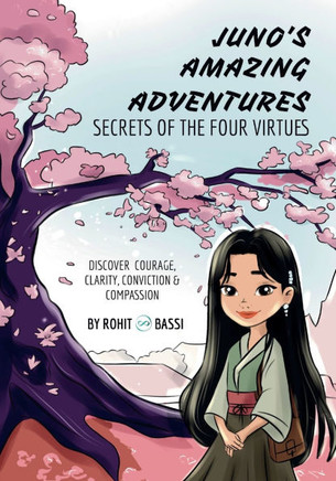 Juno's Amazing Adventures : Secrets of the Four Virtues: Discover Courage, Clarity, Conviction & Compassion