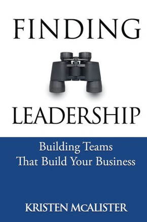 Finding Leadership : Building Teams That Build Your Business