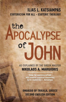 The Apocalypse of John : As Explained by the Greek Master Nikolaos A. Margioris