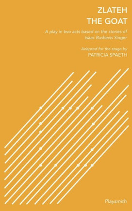 Zlateh the Goat : A Play in Two Acts Based on Stories by Isaac Bashevis Singer