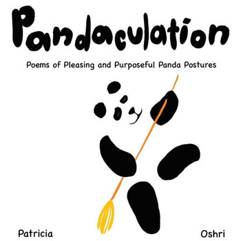 Pandaculation : Poems of Pleasing and Purposeful Panda Postures