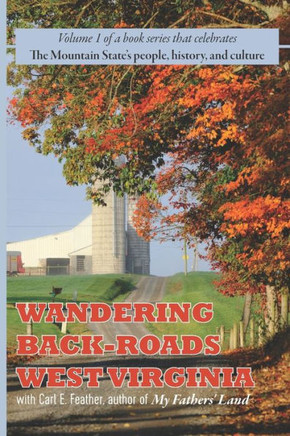 Wandering Back-Roads West Virginia with Carl E. Feather : Volume 1