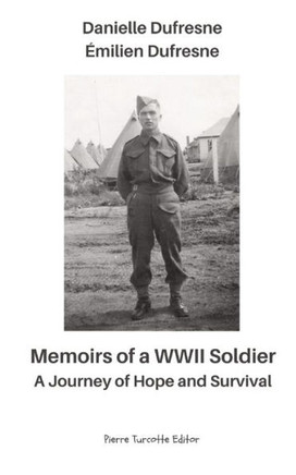 Memoirs of a WWII Soldier - A Journey of Hope and Survival Memoirs of a WWII Soldier - A Journey of Hope and Survival