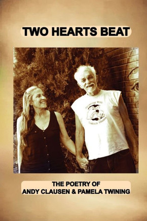 Two Hearts Beat : THE POETRY OF Andy Clausen & Pamela Twining