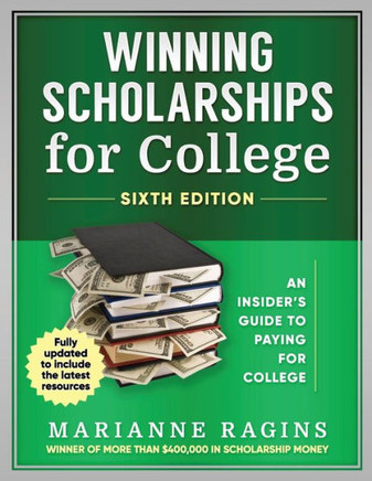 Winning Scholarships for College, Sixth Edition : An Insider's Guide to Paying for College