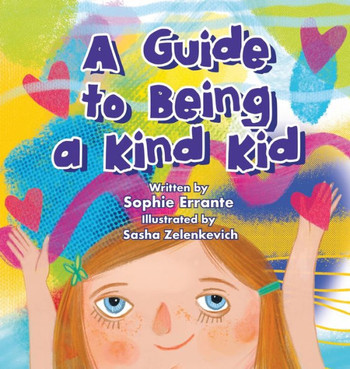A Guide to Being a Kind Kid : Children's Book About Kindness, Empathy, and Compassion