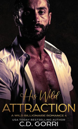 His Wild Attraction : A Wild Billionaire Romance