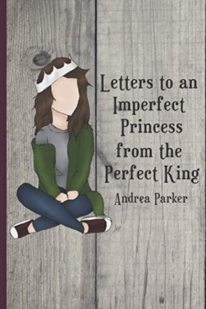 Letters To An Imperfect Princess From The Perfect King