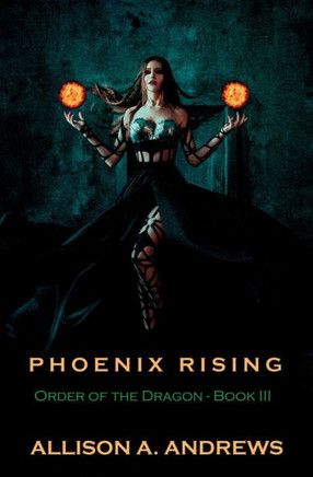 Phoenix Rising : Order of the Dragon - Book III