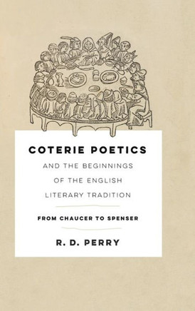 Coterie Poetics and the Beginnings of the English Literary Tradition : From Chaucer to Spenser
