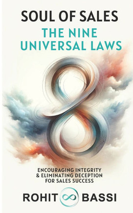 Soul of Sales : The Nine Universal Laws: Encouraging Integrity & Eliminating Deception for Sales Success