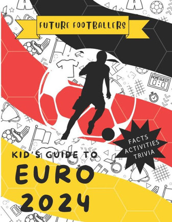 Future Footballers : Kid's Guide to Euro 2024