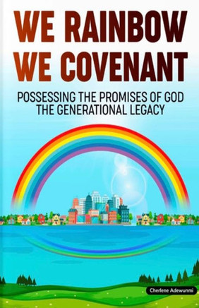 We Rainbow We Covenant : Possessing the Promises of God the Generational Legacy