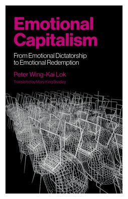 Emotional Capitalism : From Emotional Dictatorship to Emotional Redemption