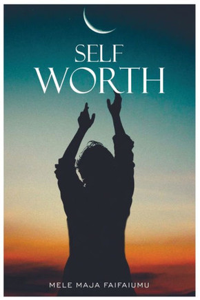 SELF-WORTH : Increasing Your Self Worth, It's Time to Value You