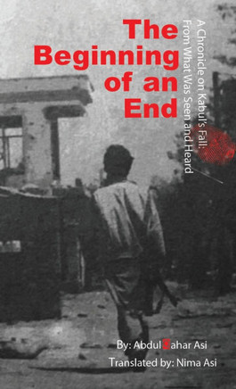 The Beginning of an End : Abdul Qahar Asi Translated By: Nima Asi