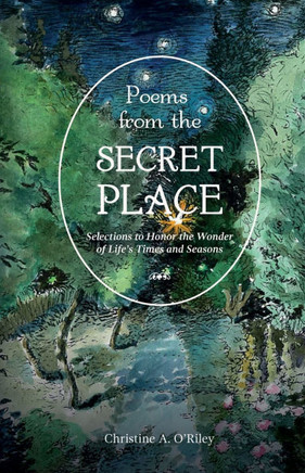 Poems from the Secret Place : Selections to Honor the Wonder of Life's Times and Seasons