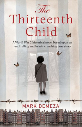 The Thirteenth Child : A WW2 Historical Novel Based Upon an Enthralling and Heart-wrenching True Story