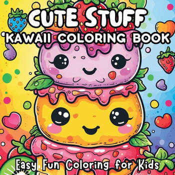 Cute Stuff Kawaii Coloring Book : Easy Fun Coloring for Kids