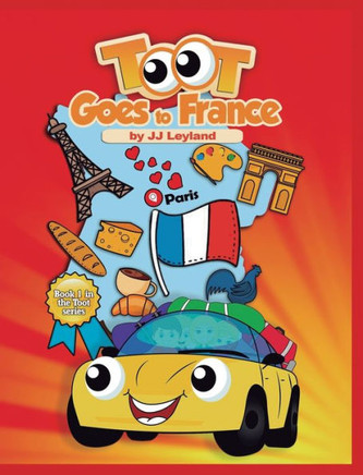 Toot Goes to France : An Exciting Paris Adventure for a Sweet Little Car