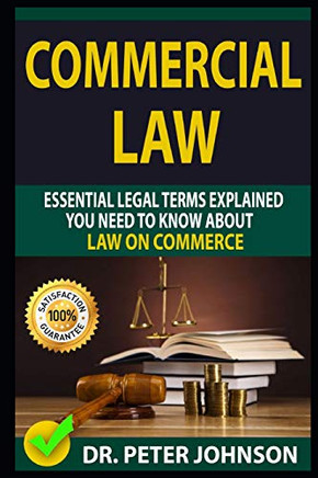 Commercial Law: Essential Legal Terms Explained You Need To Know About Law On Commerce!