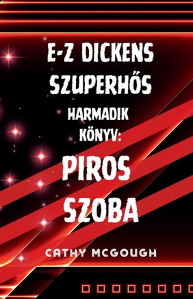 E-Z Dickens SzuperhOs Harmadik Könyv : Piros Szoba